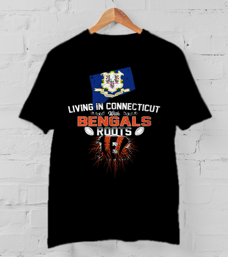 Living In Connecticut With Bengals Roots State Pride And Team Spirit T-Shirt