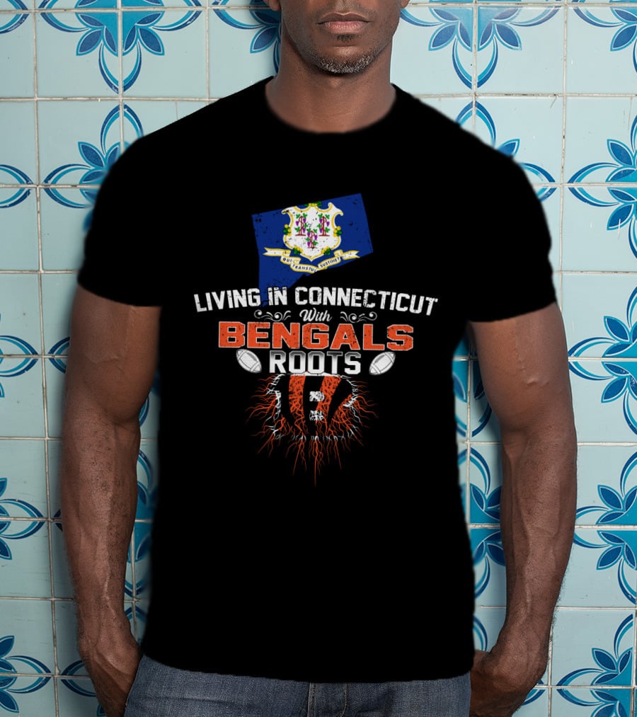 Living In Connecticut With Bengals Roots State Pride And Team Spirit T-Shirt