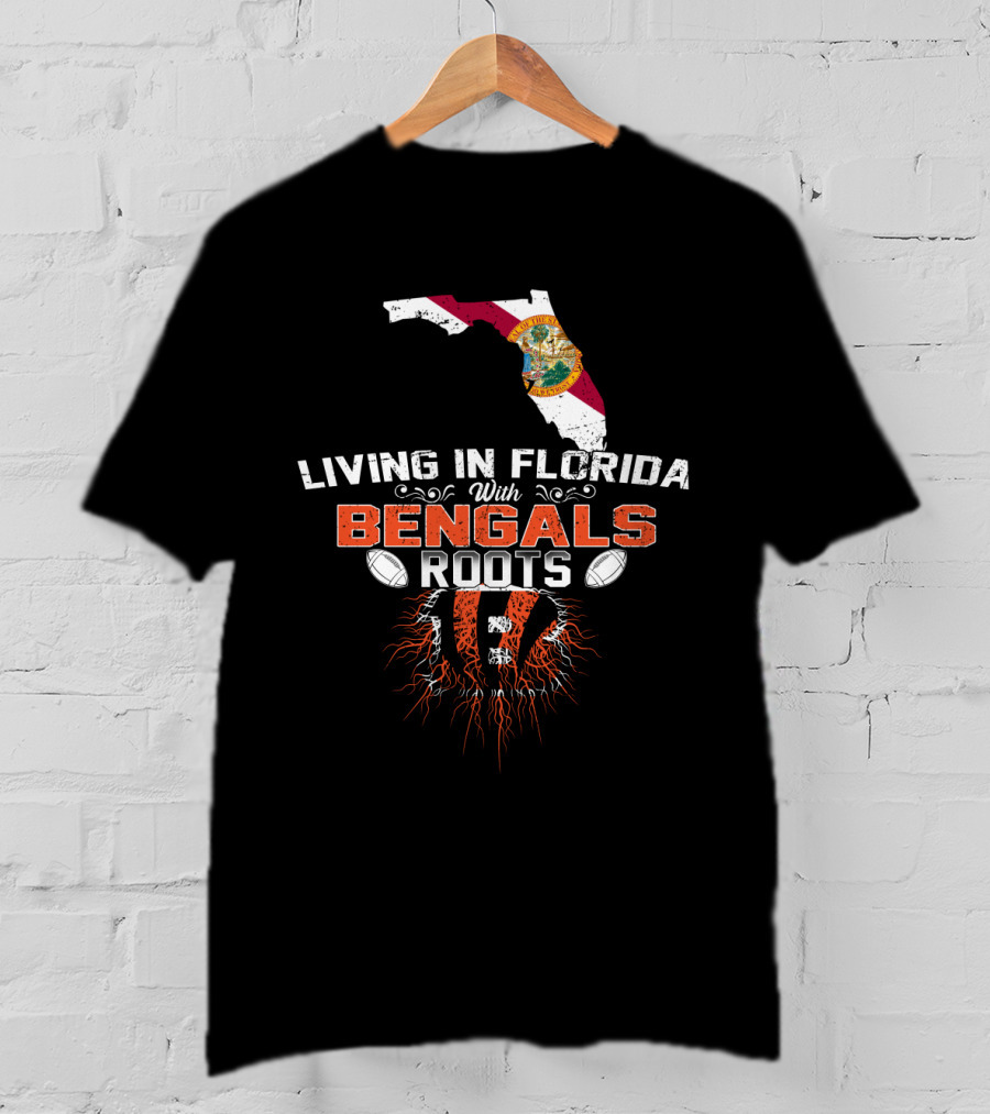 Living In Florida With Bengals Roots Football T-Shirt