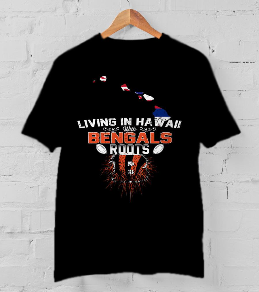 Living In Hawaii With Bengals Roots And Football Connection T-Shirt