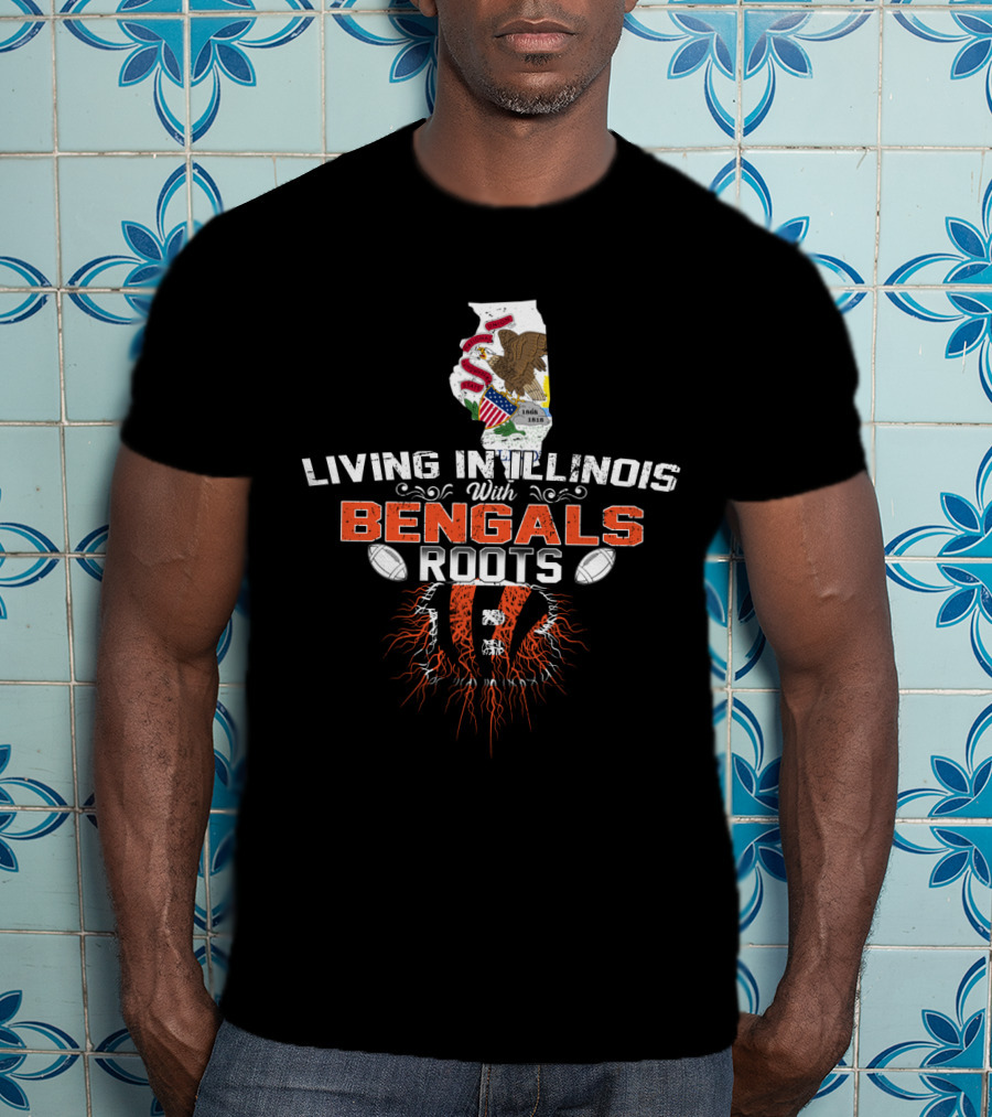Living In Illinois With Proud Bengals Roots And Football Passion T-Shirt