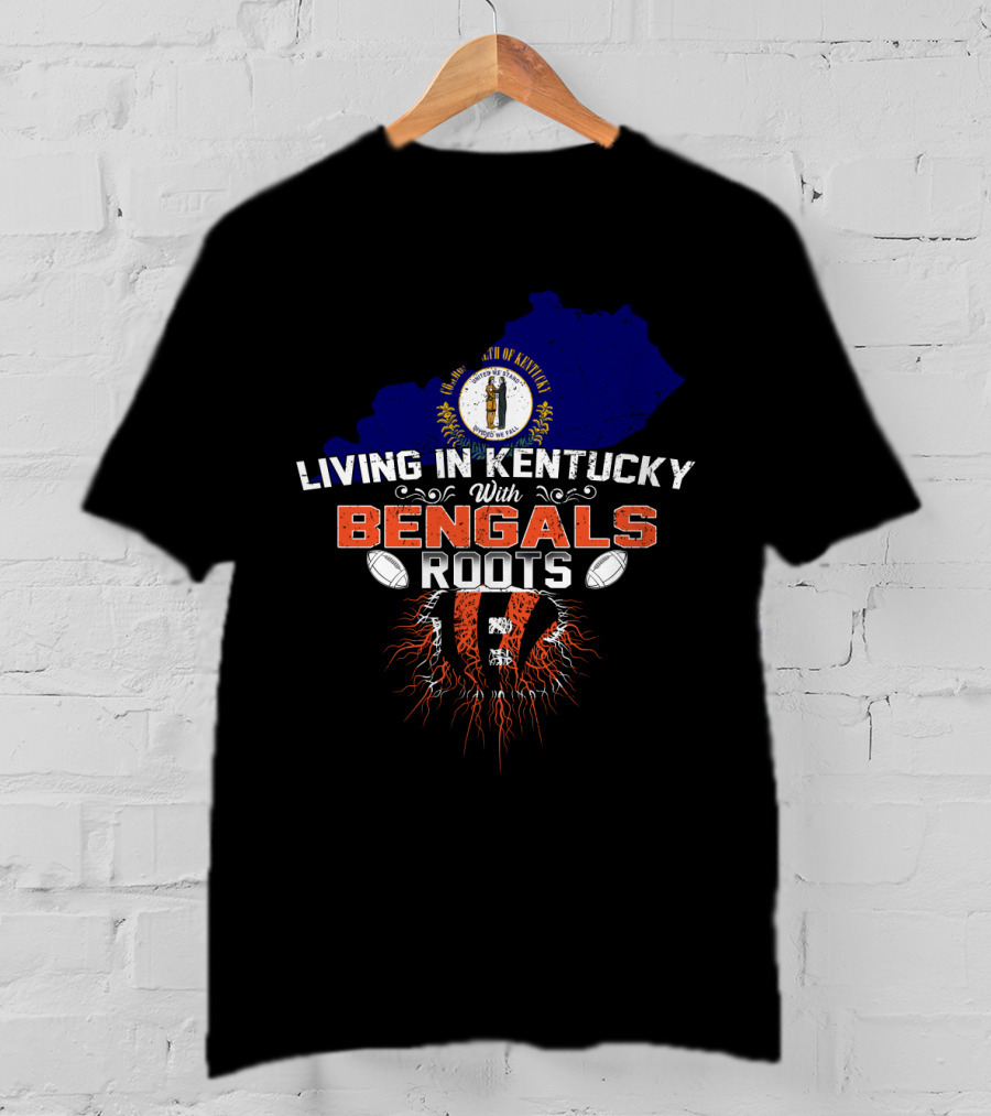Living In Kentucky With Cincinnati Bengals Roots Football T-Shirt