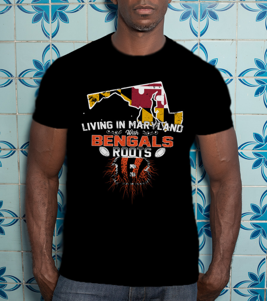 Living In Maryland With Bengals Roots Football Pride T-Shirt