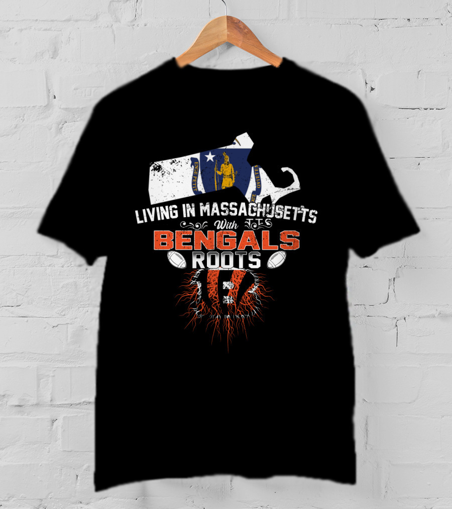 Living In Massachusetts With Bengals Roots Football Pride T-Shirt