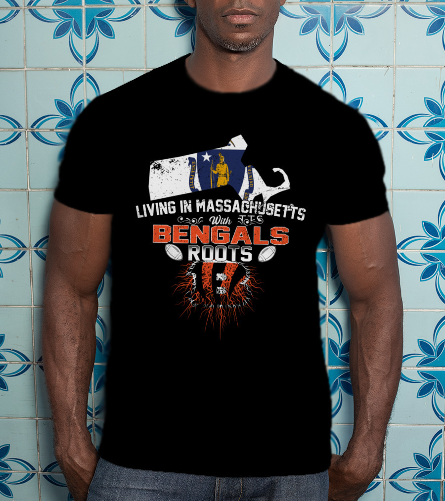 Living In Massachusetts With Bengals Roots Football Pride T-Shirt