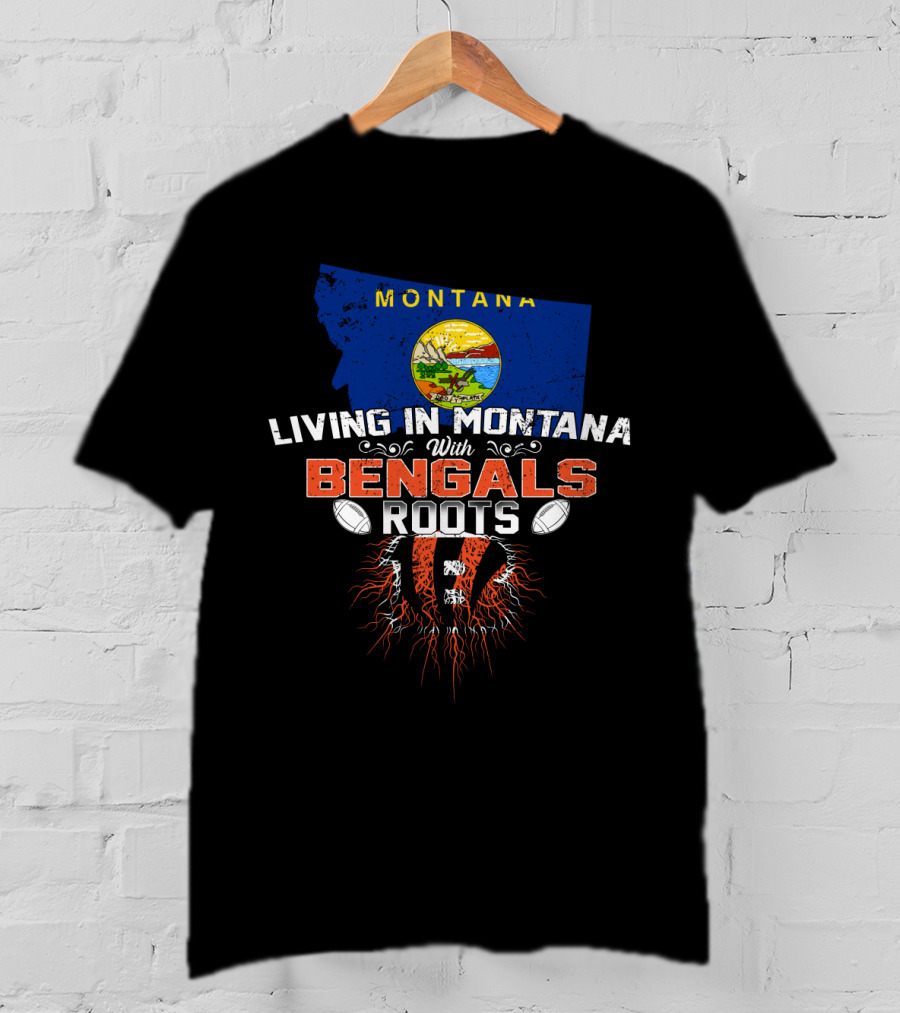 Living In Montana Loving Bengals With Deep Roots T-Shirt