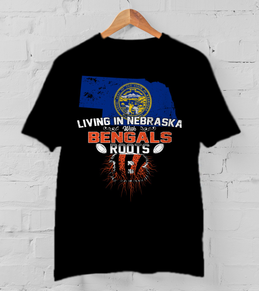 Living In Nebraska With Cincinnati Bengals Roots And Nebraska State Outline T-Shirt