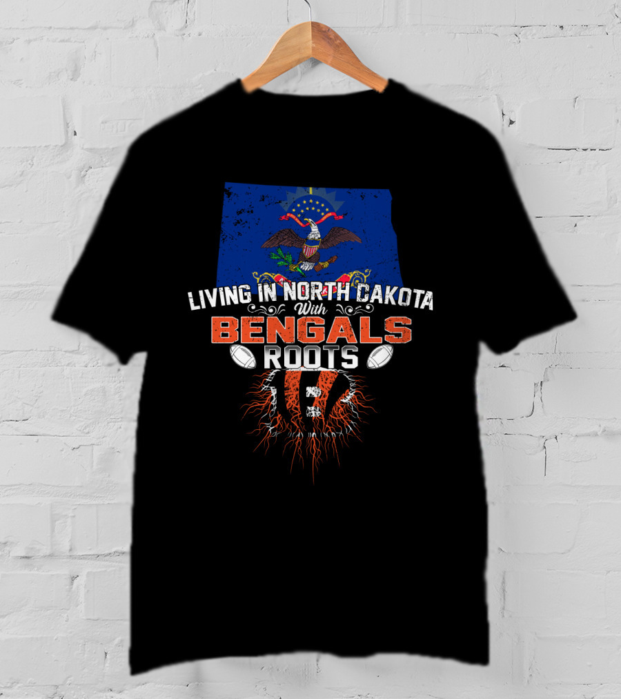 Living In North Dakota With Bengals Roots NFL Football Team Pride T-Shirt