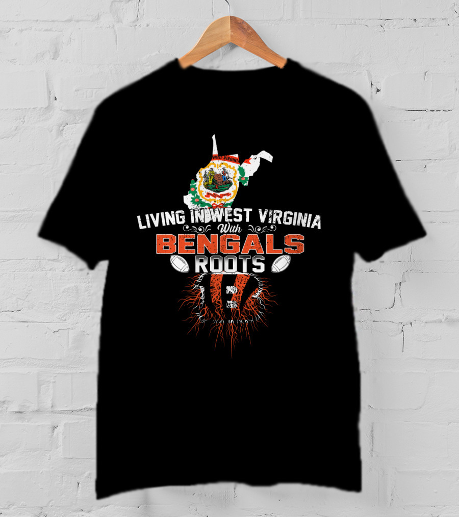 Living In West Virginia With Bengals Roots Football Connection T-Shirt