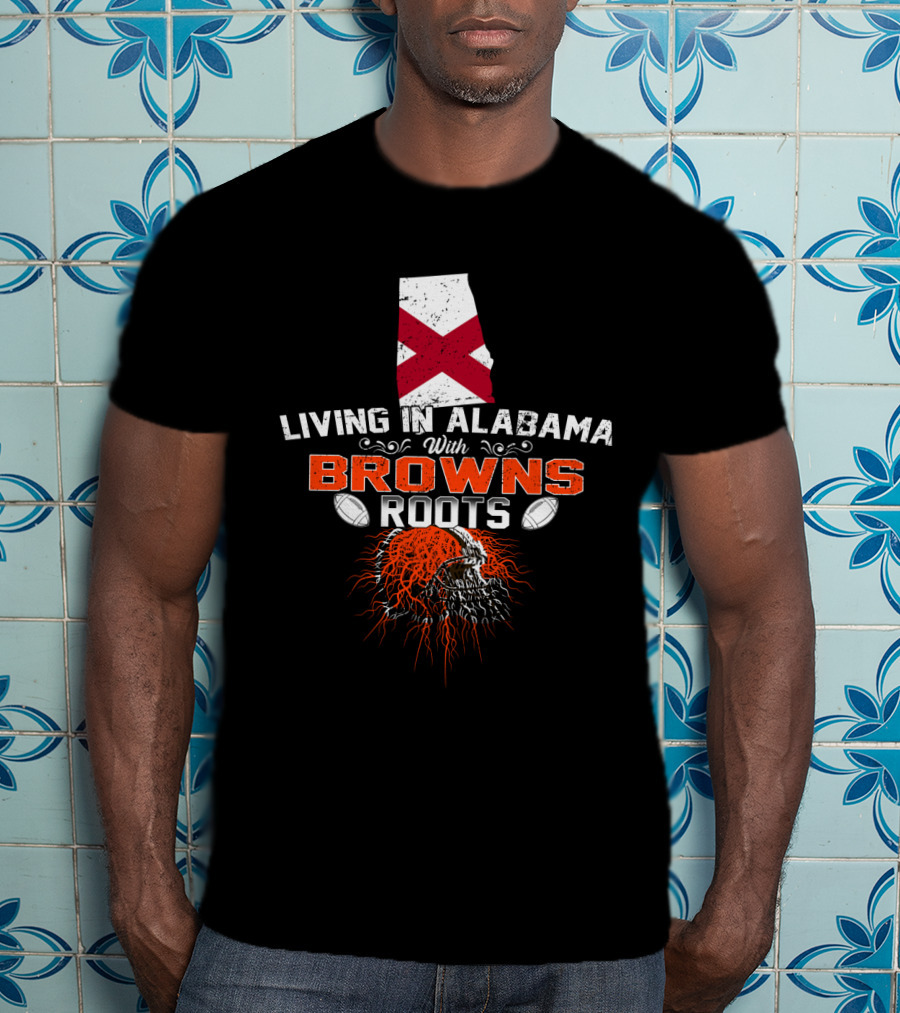 Living In Alabama With Browns Roots Alabama Flag Football Helmet T-Shirt