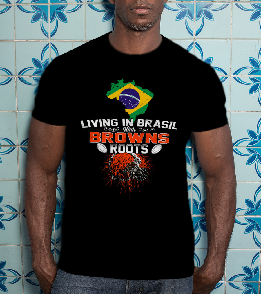 Living In Brasil With Browns Roots NFL Skull T-Shirt