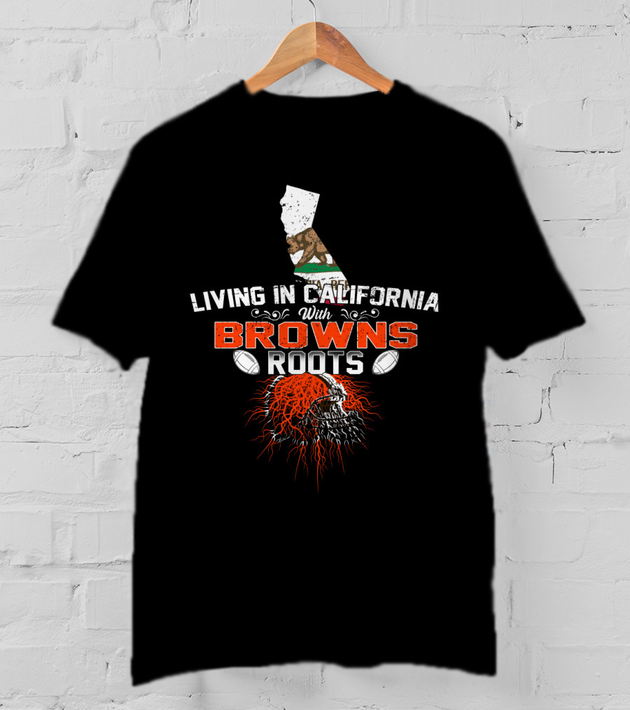 Living In California With Browns Roots Football Helmet California Flag T-Shirt