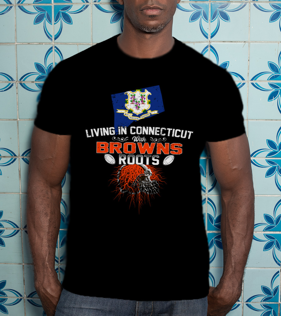 Living In Connecticut With Browns Roots Football Helmet And State Crest T-Shirt