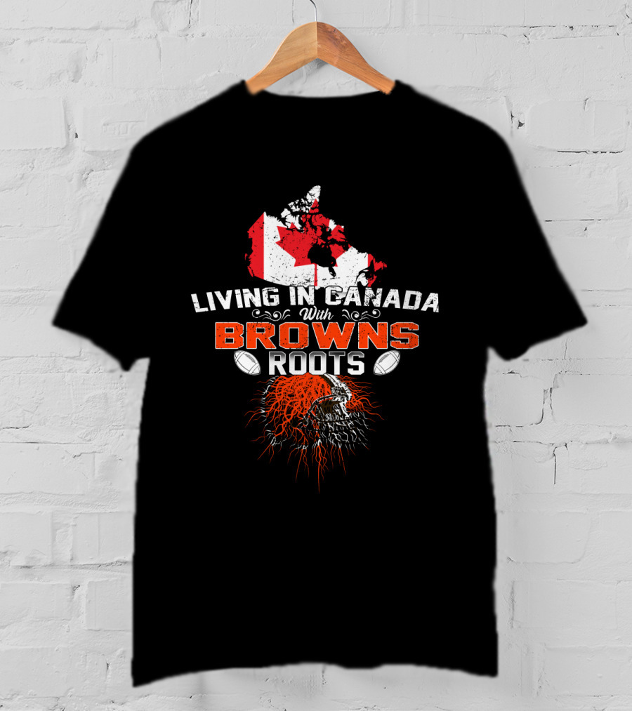 Living In Canada With Browns Football Roots And Flag Map T-Shirt
