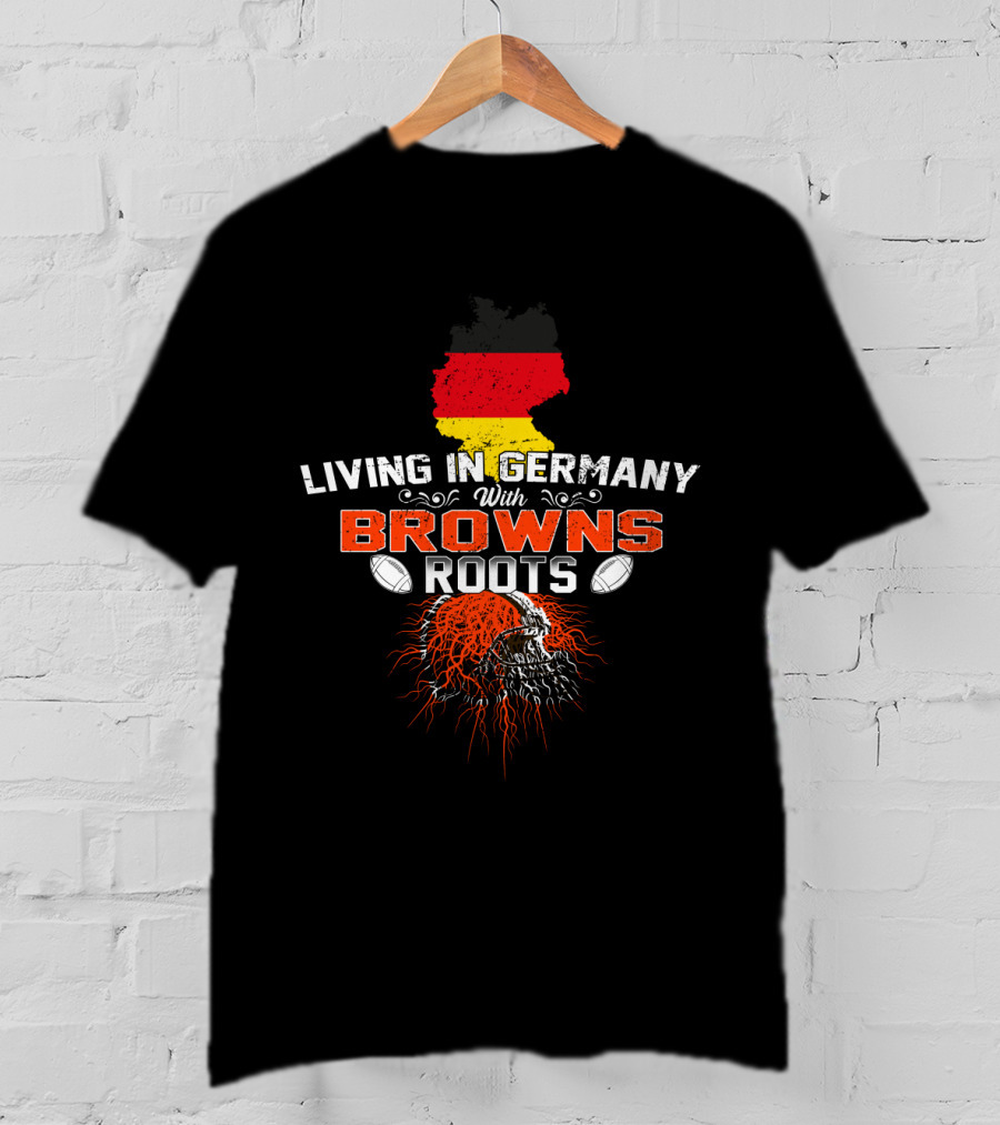 Living In Germany With Browns Roots And Football Helmet T-Shirt