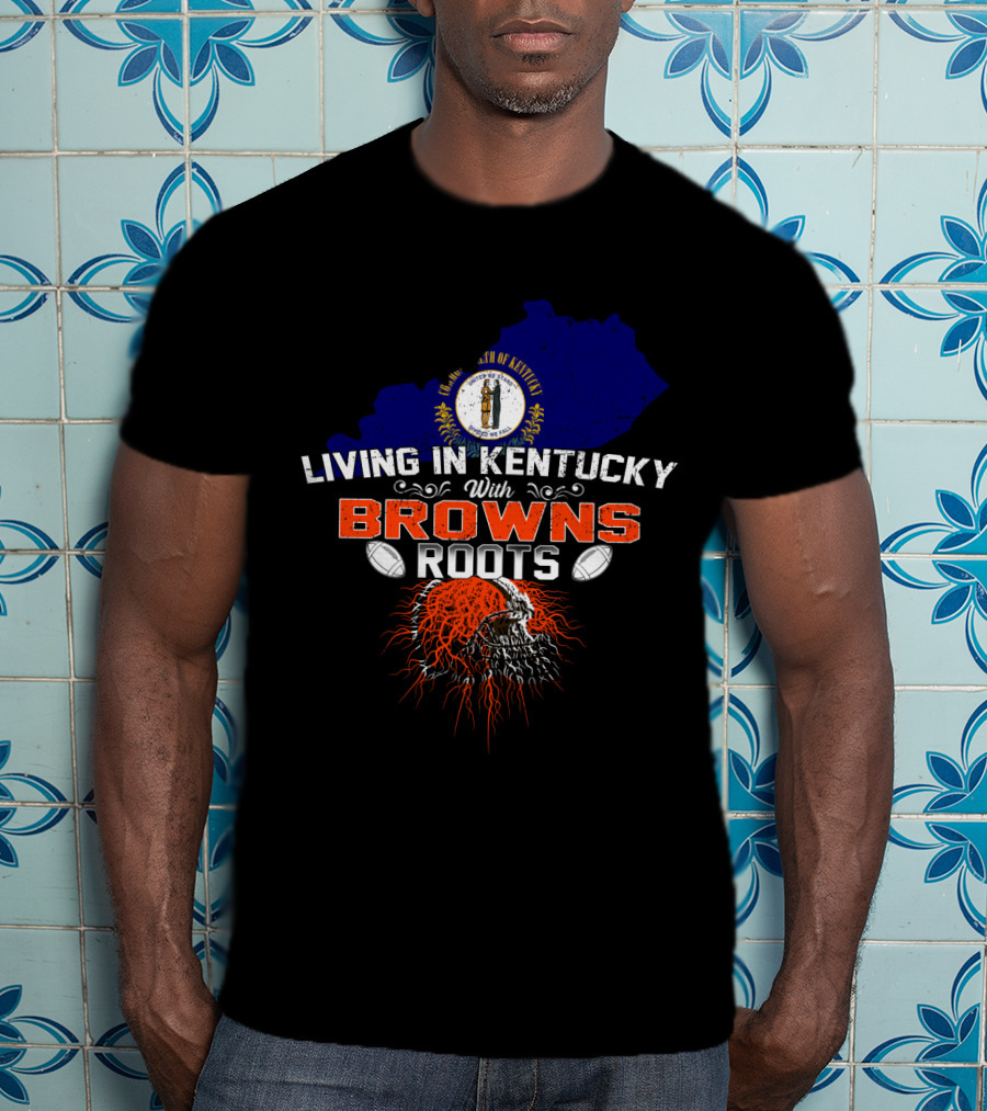Living In Kentucky With Browns Roots Kentucky Map Cleveland Football Helmet T-Shirt