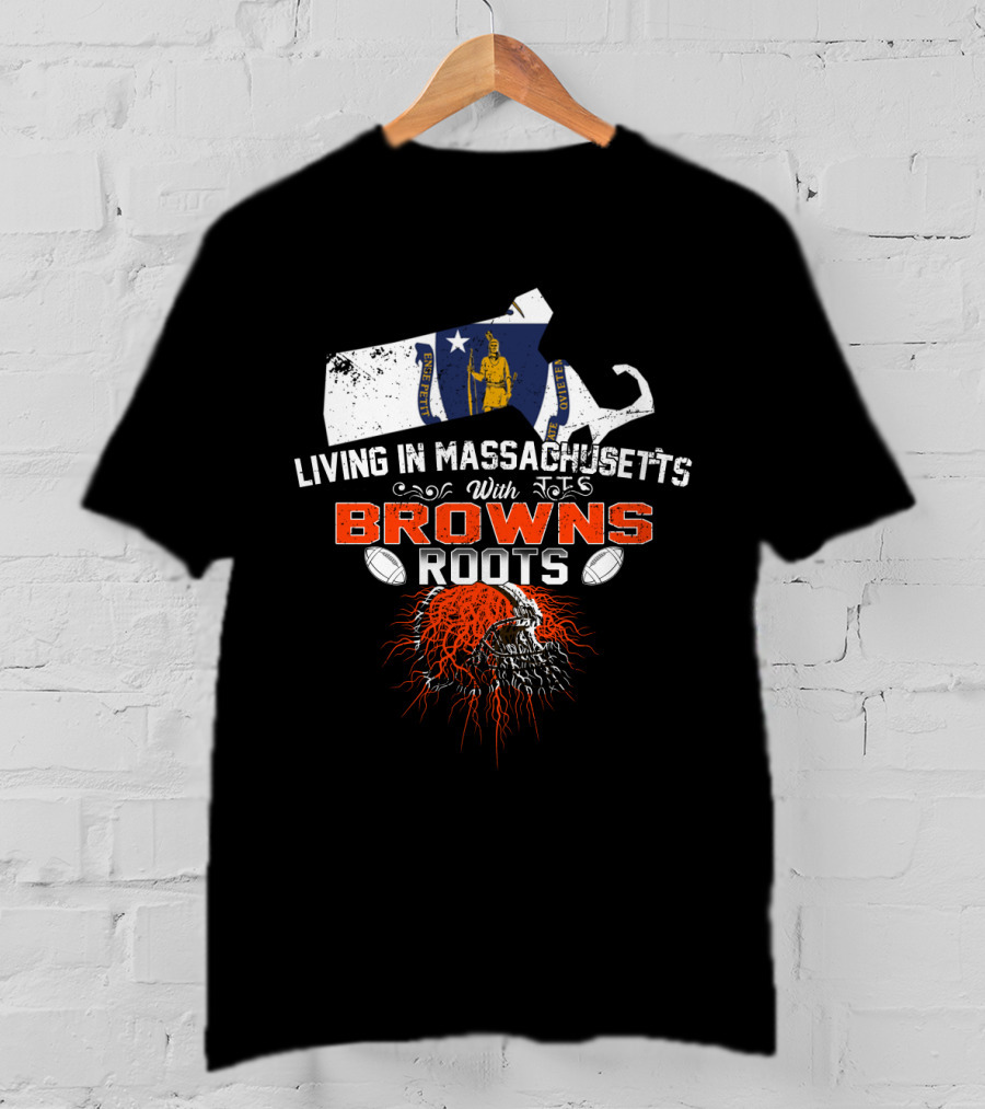 Living In Massachusetts With Browns Roots Football Helmet And State Outline T-Shirt