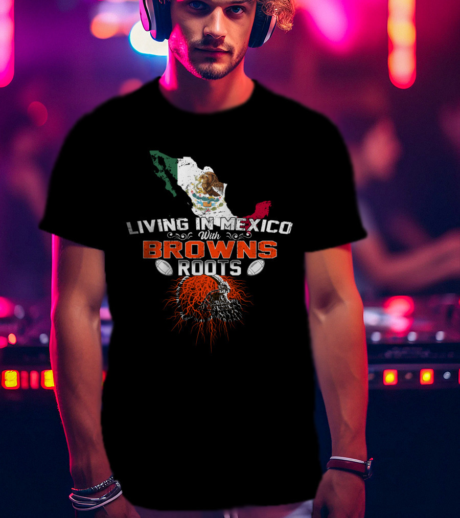 Living In Mexico With Browns Roots Map And Skull T-Shirt