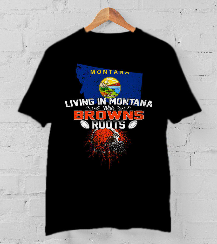 Living In Montana With Browns Roots Football Helmet And Map T-Shirt