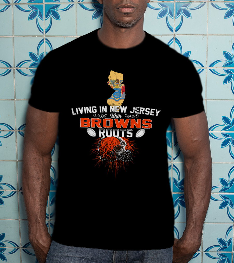 Living In New Jersey With Browns Roots Football Heritage State Map T-Shirt