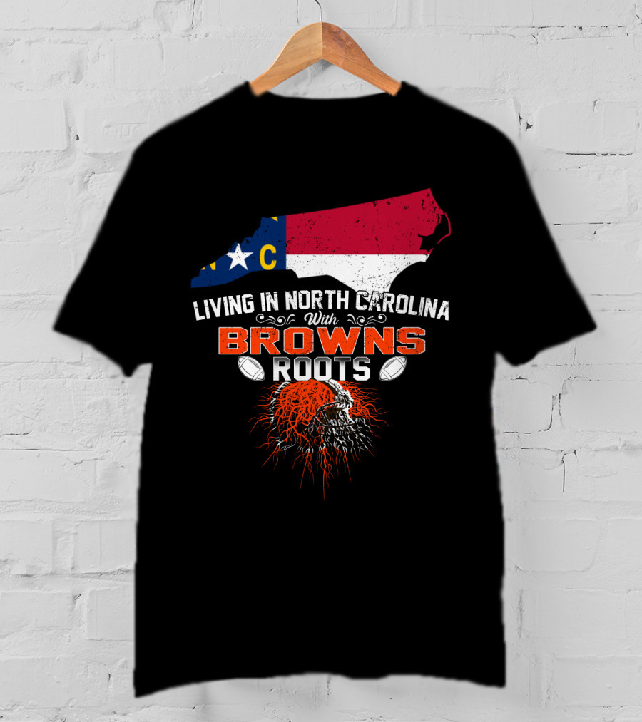Living In North Carolina With Browns Roots Football Helmet T-Shirt