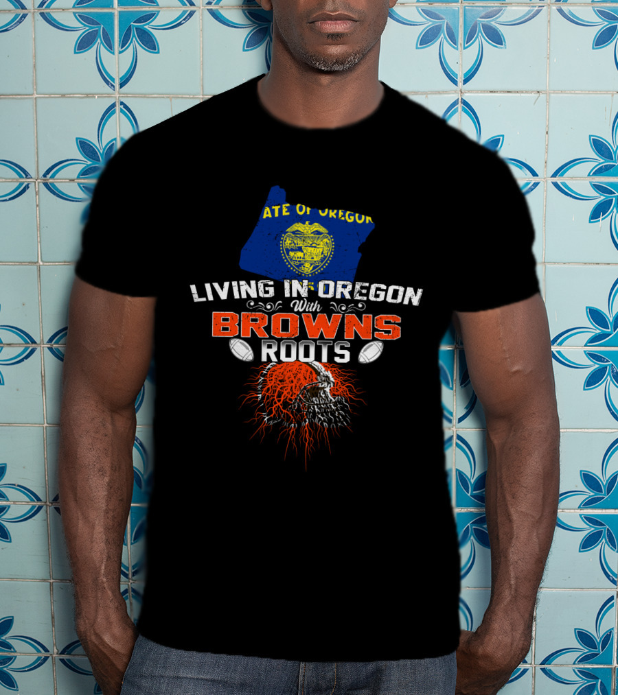 State Of Oregon Living In Oregon With Browns Roots T-Shirt