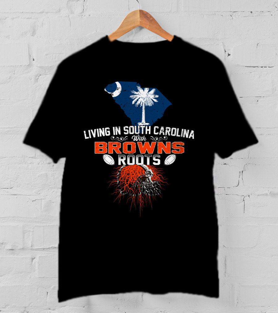 Living In South Carolina With Browns Roots Football Helmet Palmetto Moon T-Shirt
