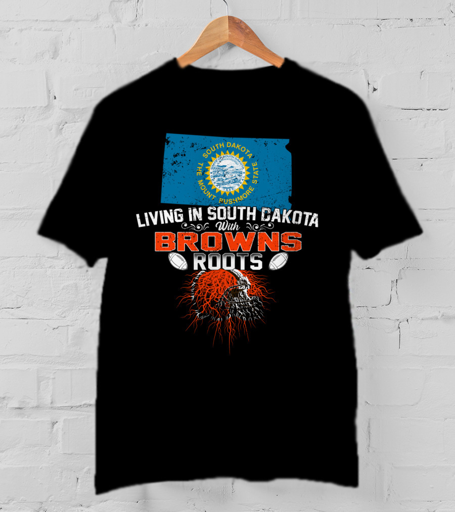 Living In South Dakota With Browns Roots Football Heritage T-Shirt