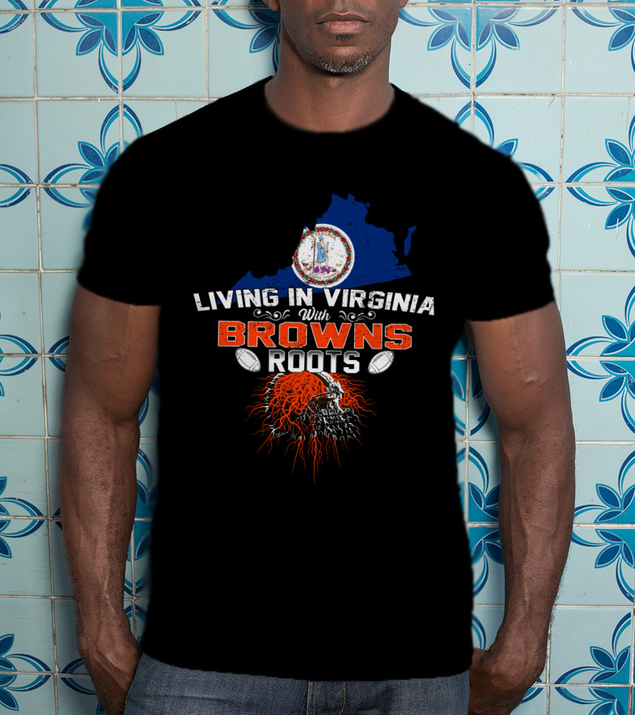 Living In Virginia With Browns Roots Football Helmet And Virginia State Map T-Shirt
