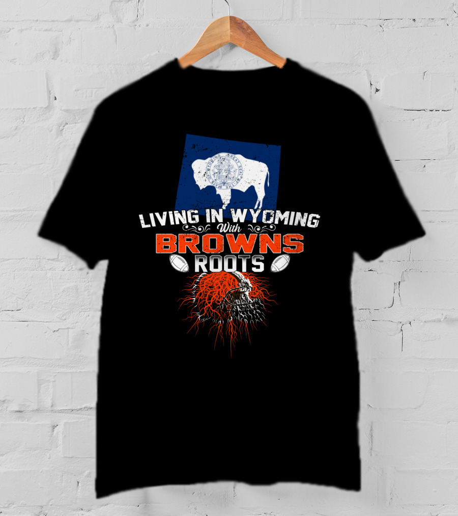 Living In Wyoming With Browns Roots Football Helmet Buffalo Flag T-Shirt