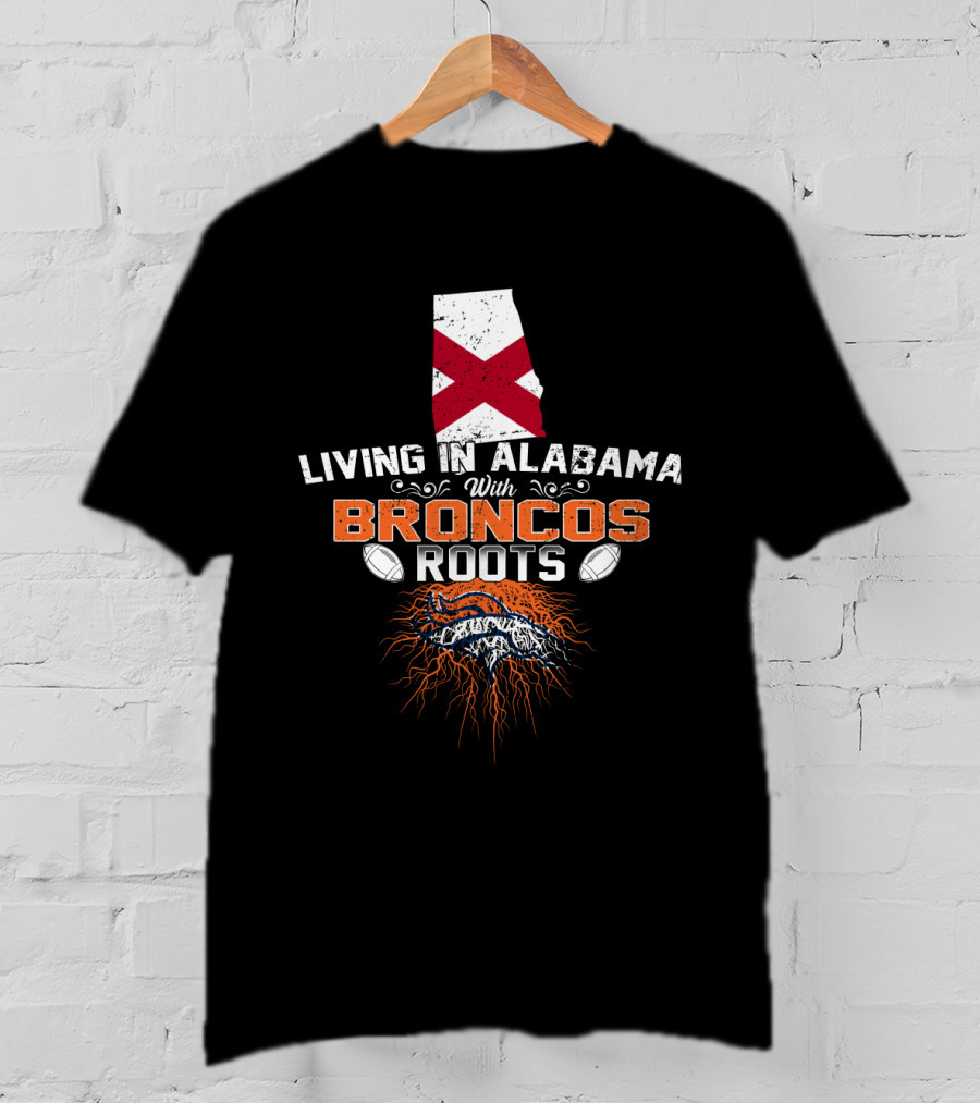 Living In Alabama With Denver Broncos Football Roots T-Shirt