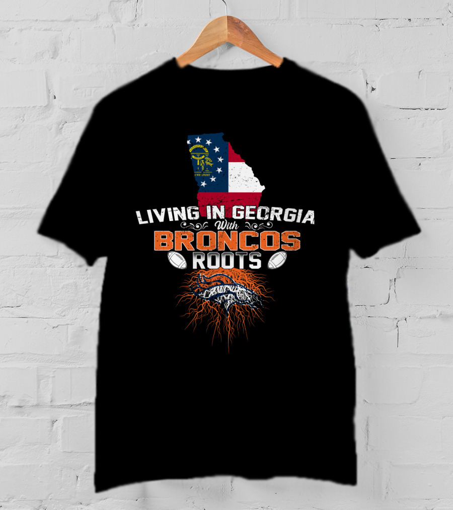 Living In Georgia With Broncos Roots And Denver T-Shirt