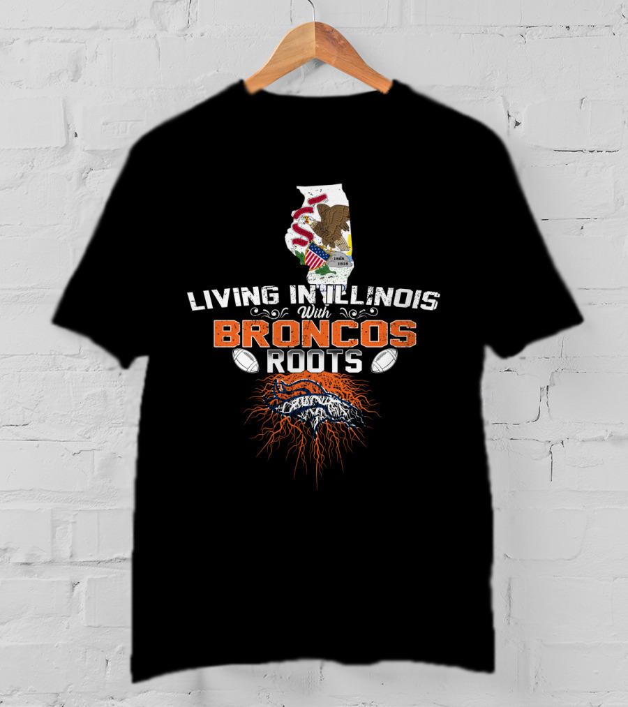 Living In Illinois With Broncos Roots Denver Football T-Shirt