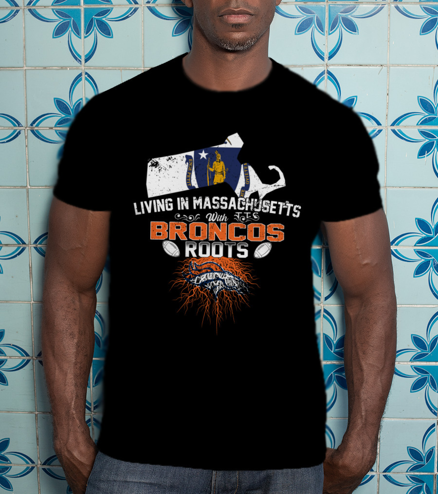 Living In Massachusetts With Broncos Roots Patriots Logo Flag Map Football Elements T-Shirt