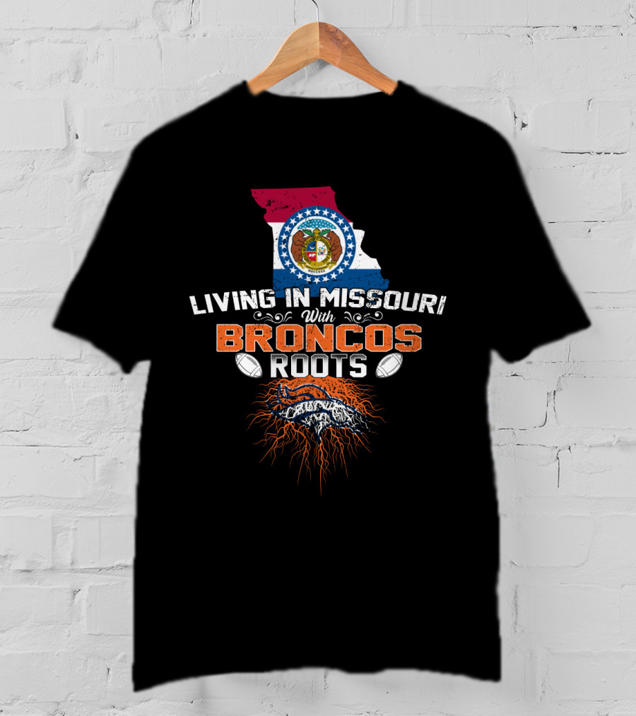 Living In Missouri With Broncos Roots Missouri State Flag Denver Broncos T-Shirt