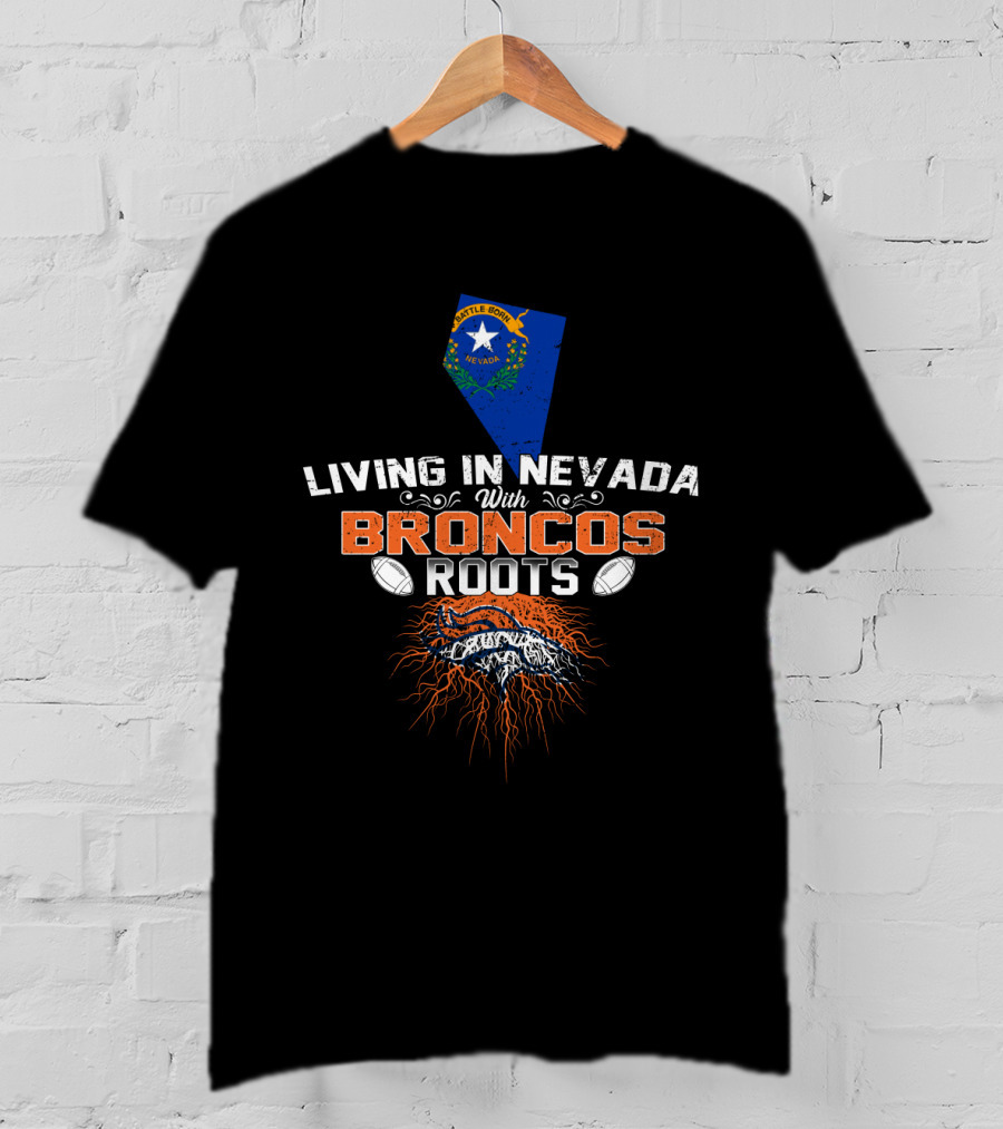 Living In Nevada With Broncos Roots Nevada Flag And Football Elements T-Shirt