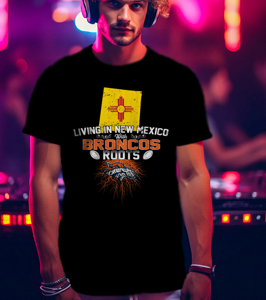 Living In New Mexico With Broncos Roots Zia Symbol Football Heritage T-Shirt