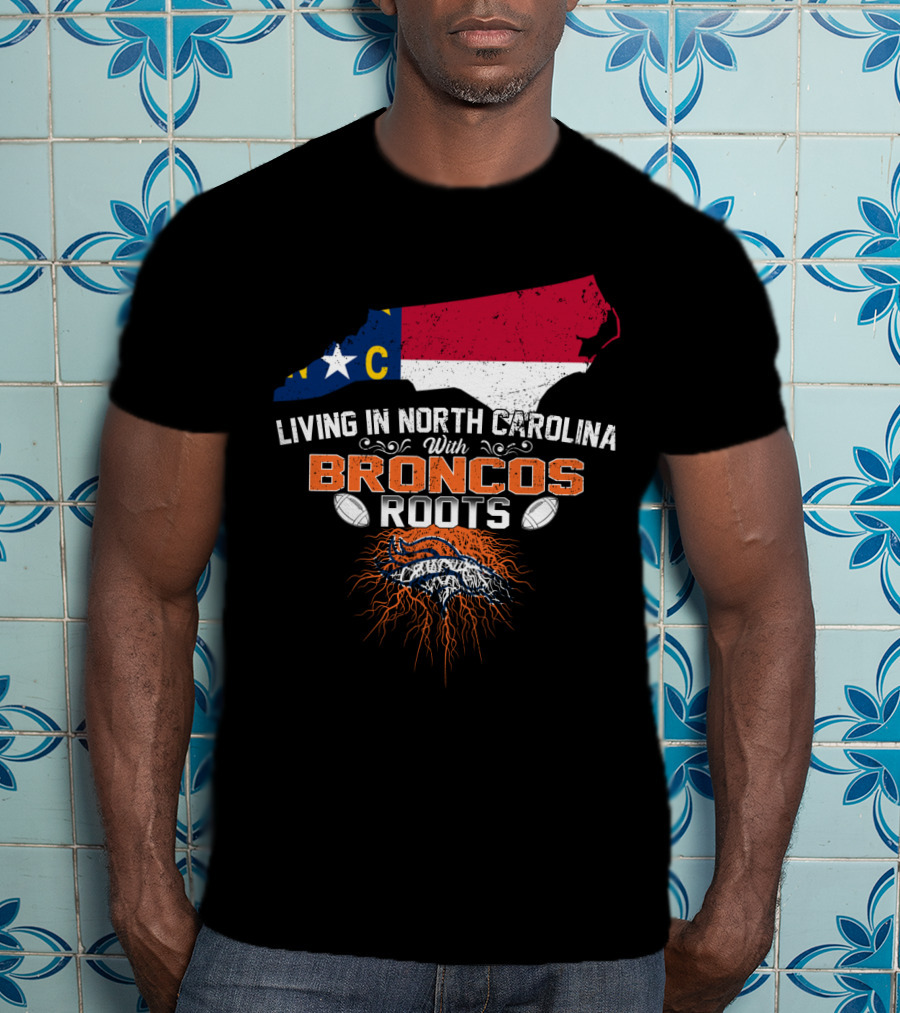 Living In North Carolina NC Map Broncos Roots Football T-Shirt