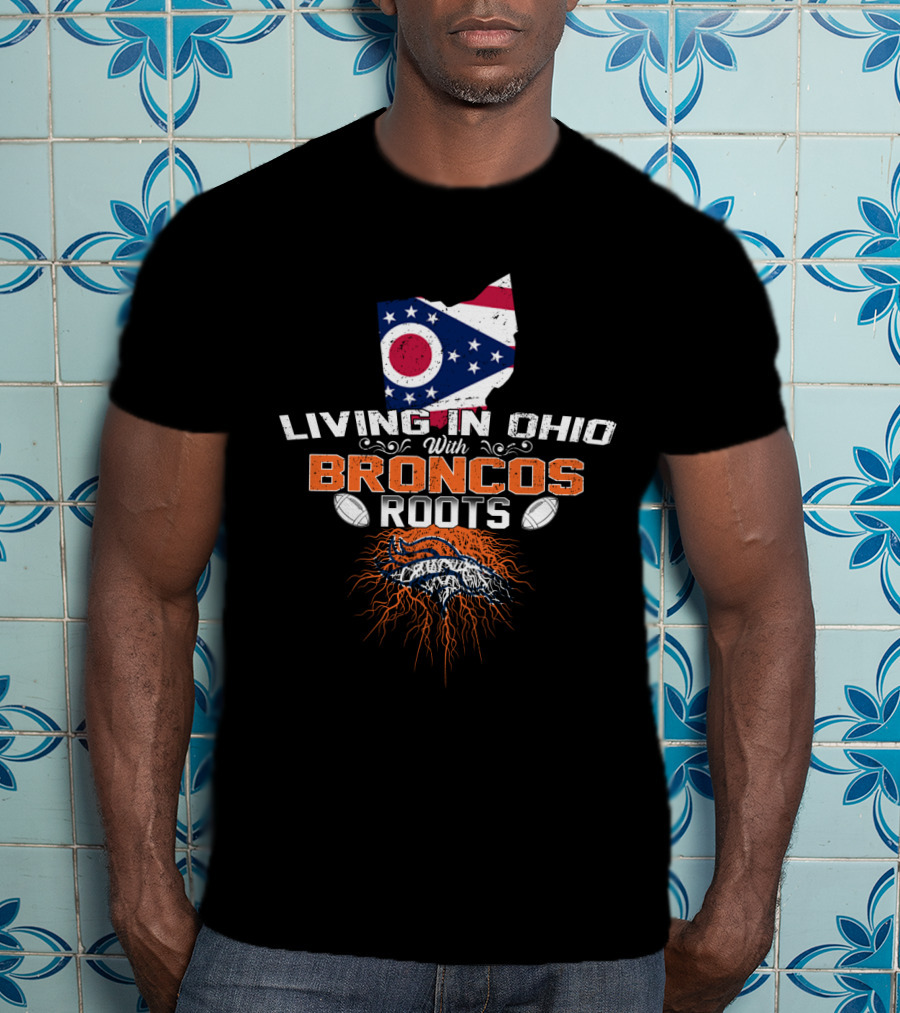 Living In Ohio With Denver Broncos Roots Flag Map Football T-Shirt