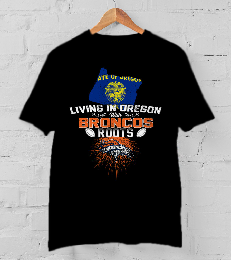 Living In Oregon State With Broncos Roots And NFL Football Spirit T-Shirt