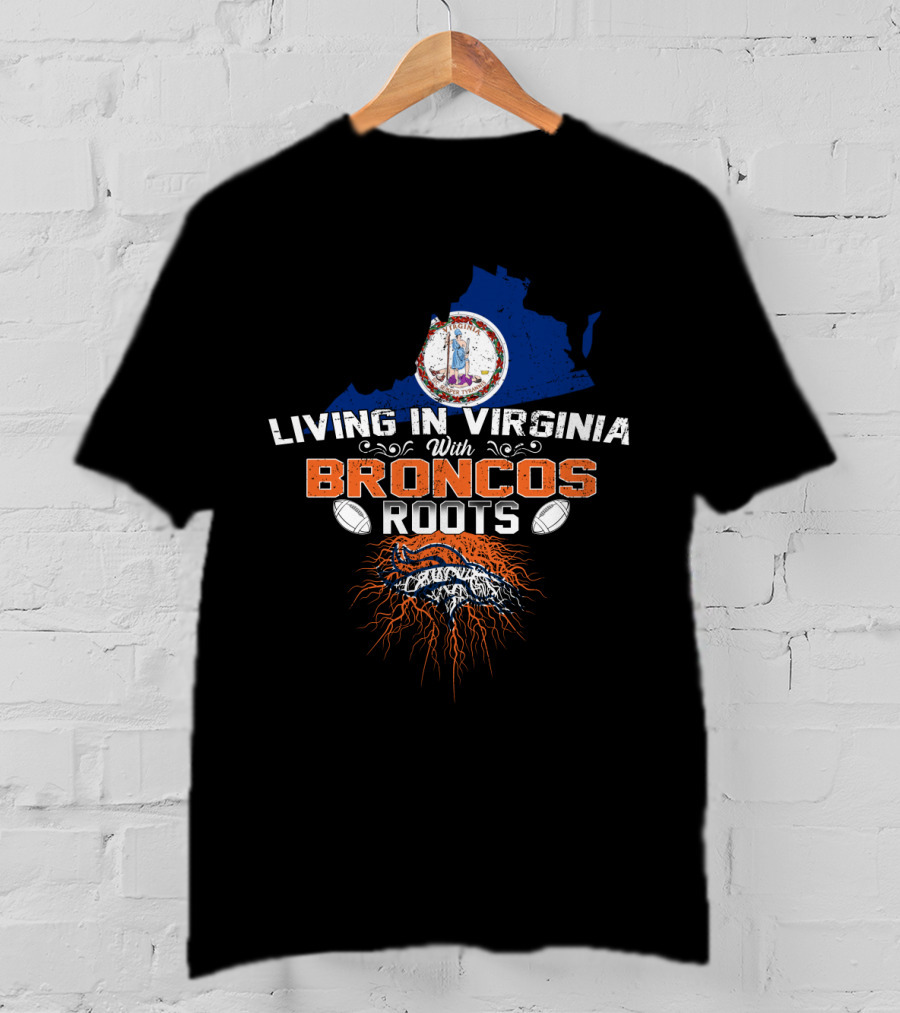 Living In Virginia With Broncos Roots Logo And Virginia State Map T-Shirt