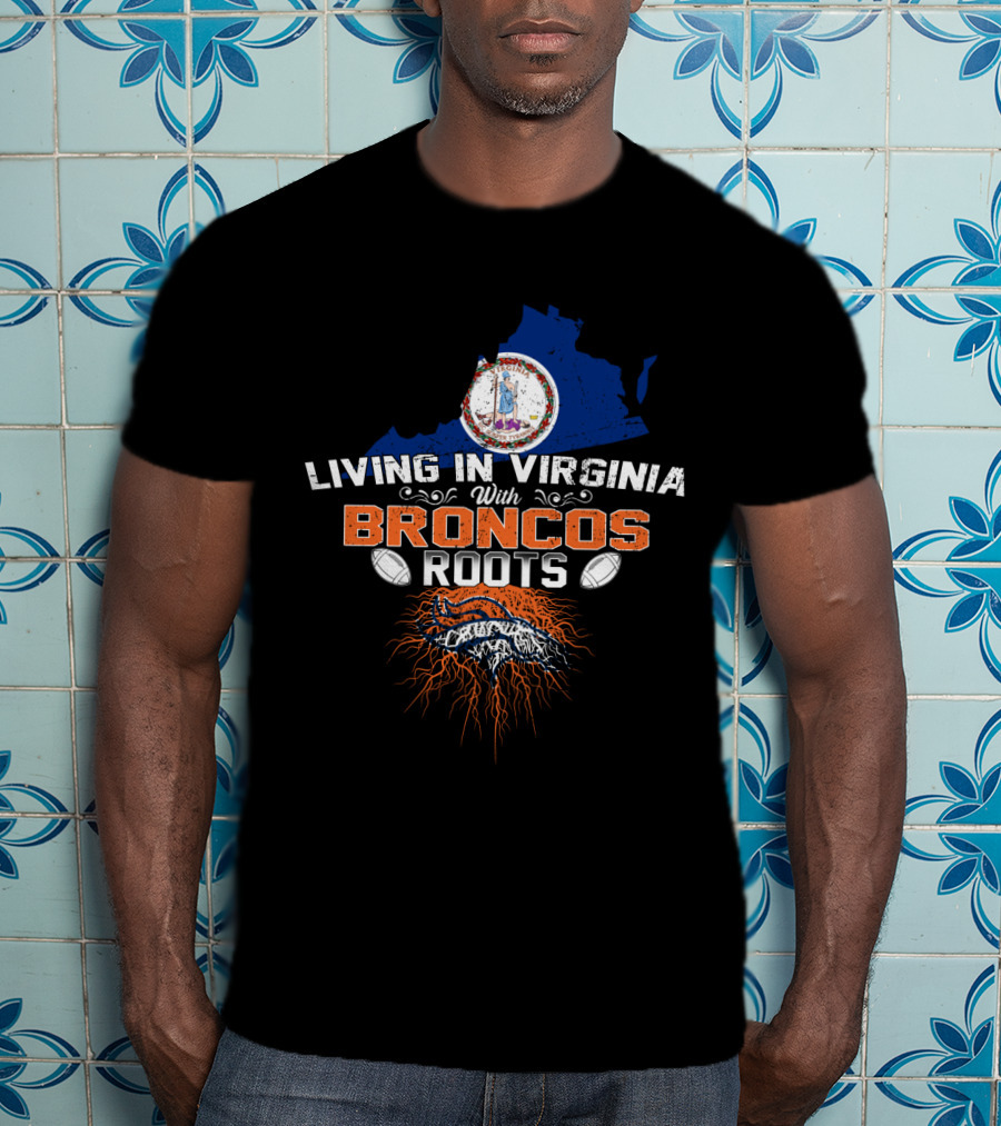 Living In Virginia With Broncos Roots Logo And Virginia State Map T-Shirt