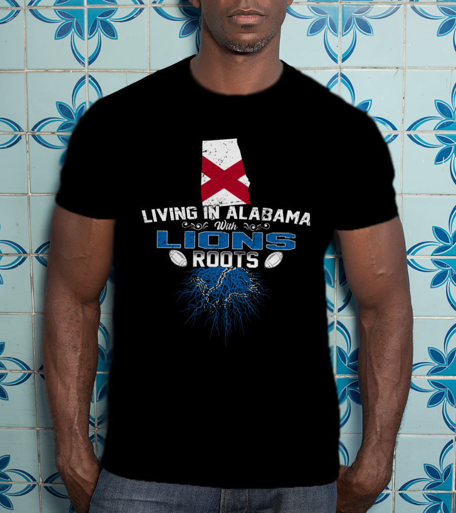 Living In Alabama With Lions Roots Football Connection T-Shirt
