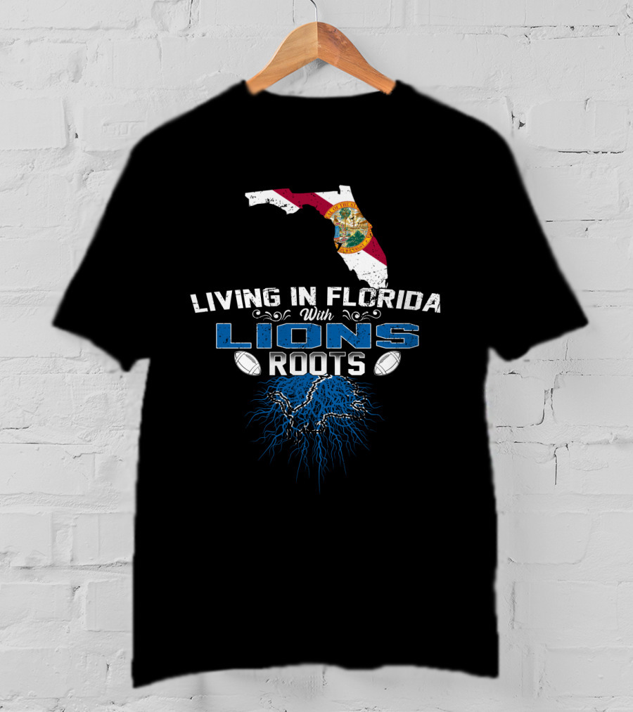 Living In Florida With Detroit Lions Roots Football T-Shirt