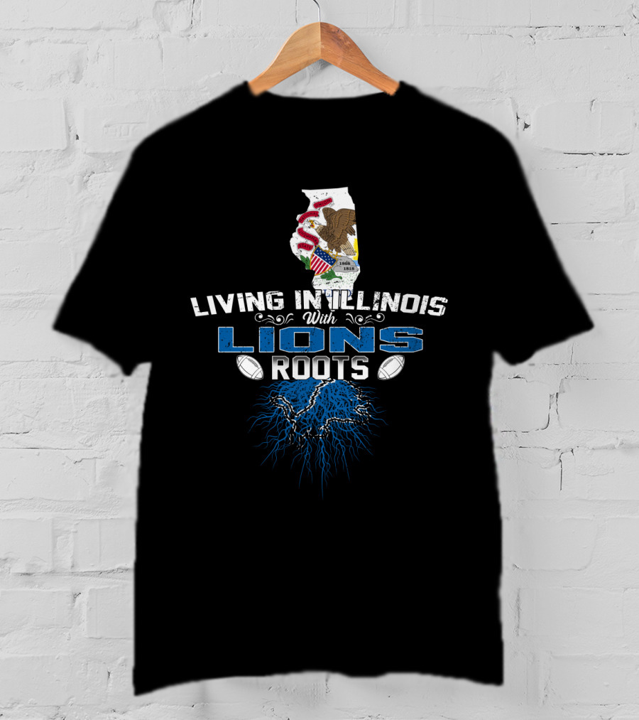 Living In Illinois With Lions Roots Football Pride T-Shirt