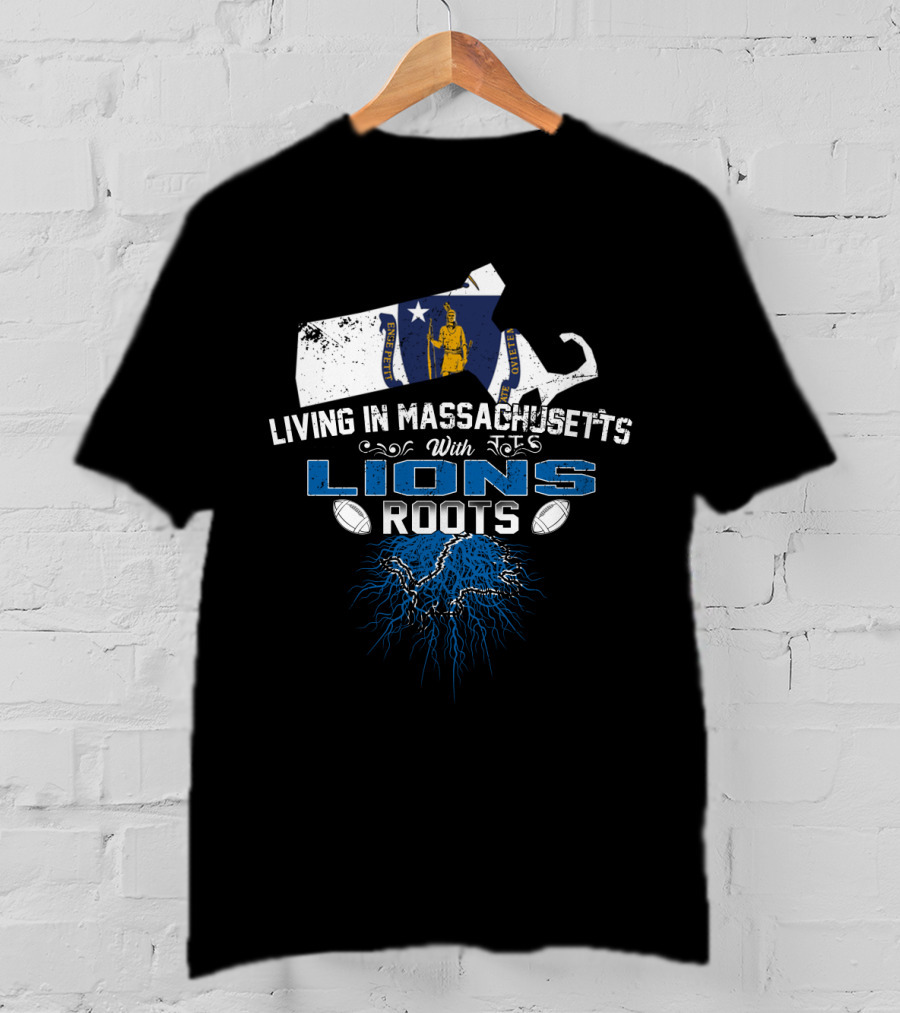 Living In Massachusetts With Lions Roots Football T-Shirt