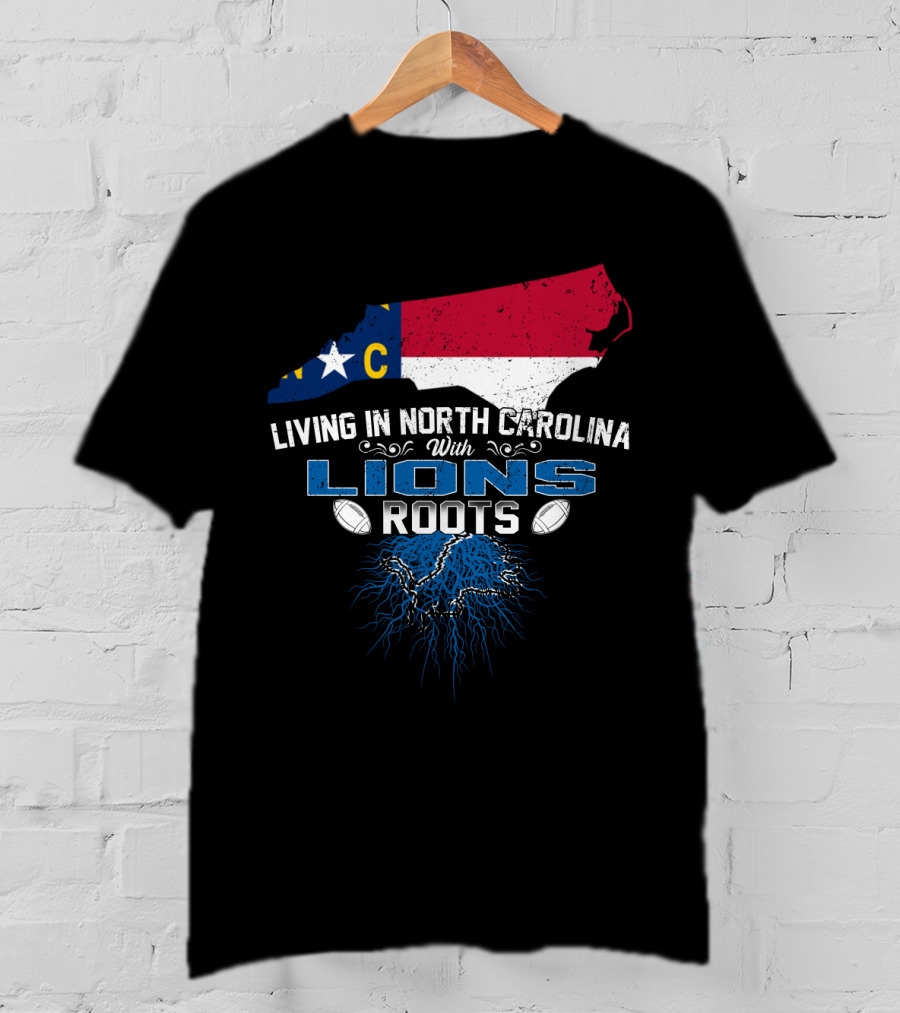 Living In North Carolina With Lions Roots Football Pride T-Shirt