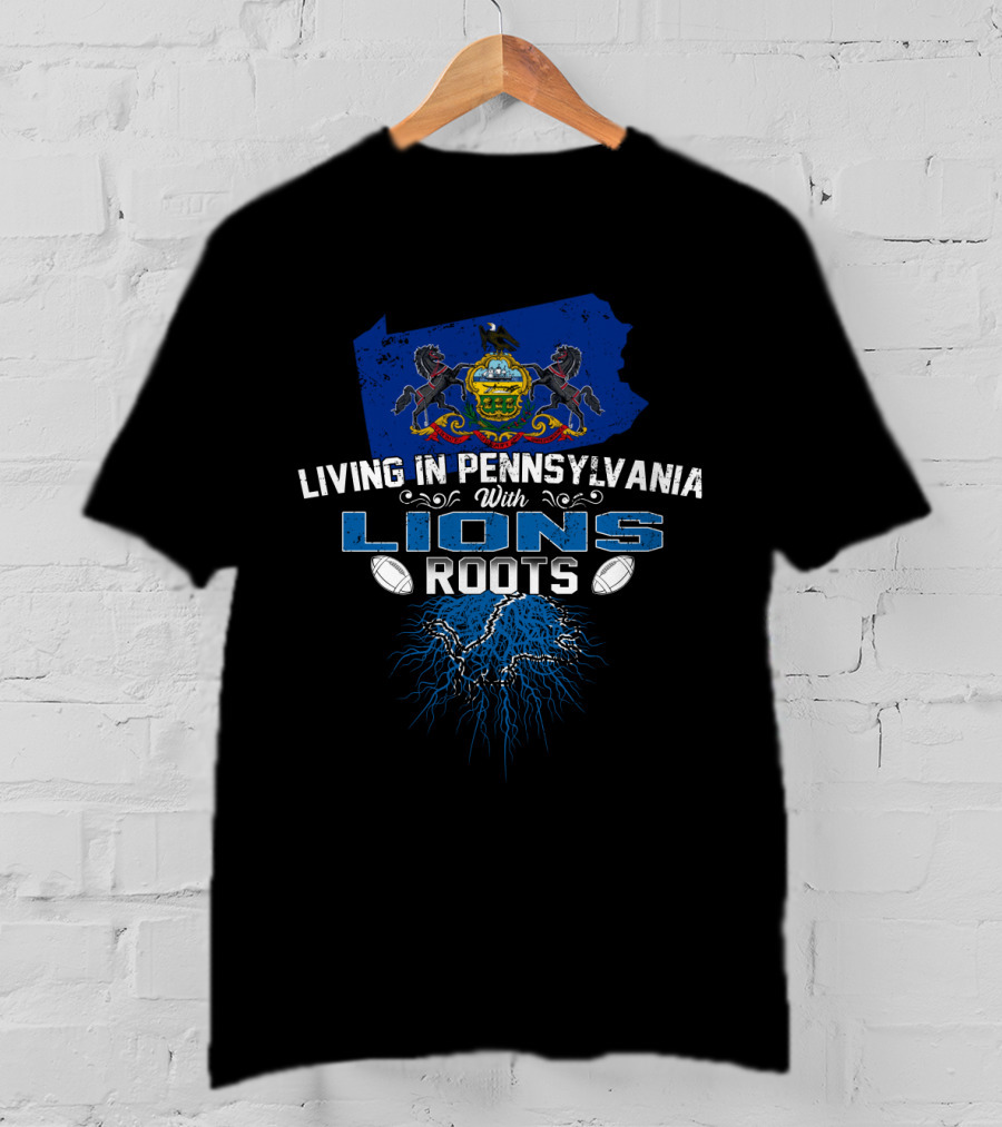 Living In Pennsylvania With Lions Roots Detroit Football Pride T-Shirt