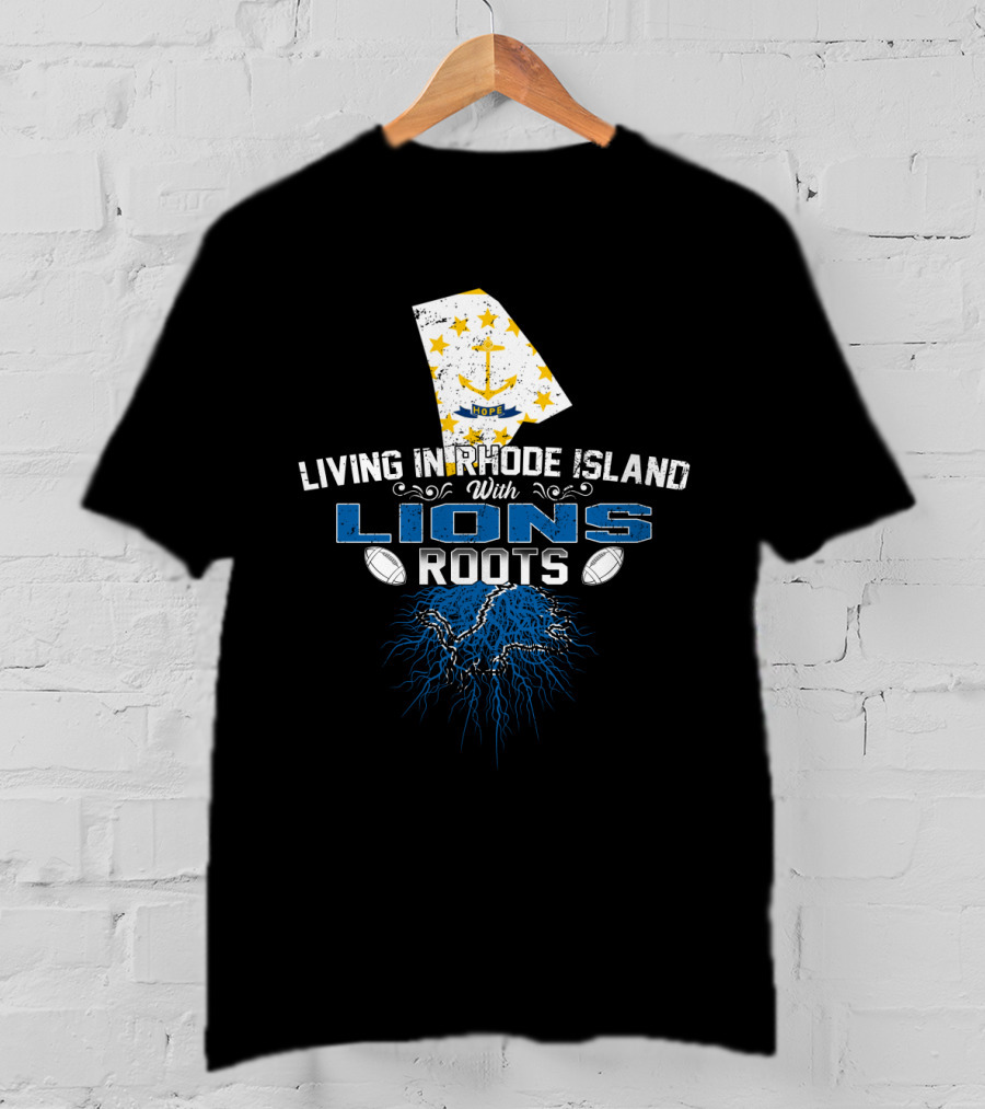 Living In Rhode Island With Detroit Lions Roots T-Shirt