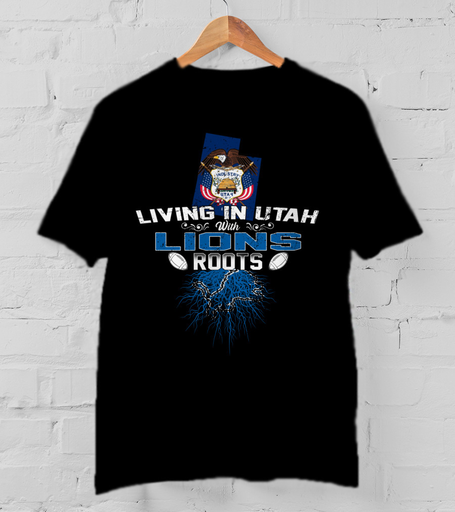 Living In Utah With Detroit Lions Roots T-Shirt